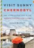 《游览“阳光”切尔诺贝利：与其他世界上污染最严重的地方》