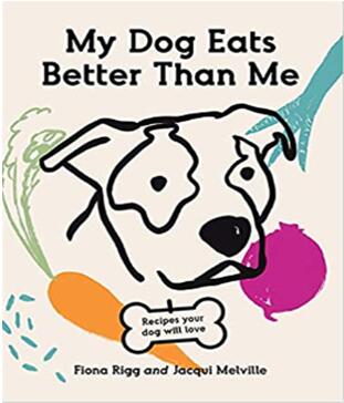 《我的狗吃得比我好:为家里最重要的成员自制的美味》
