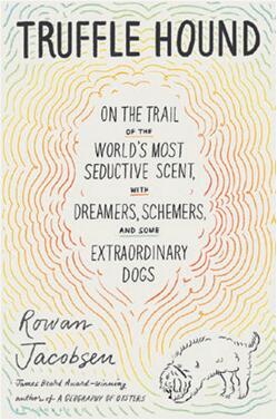 《松露猎犬：世界上最诱人的气味，以及那些梦想家，阴谋家，和一些非凡的寻猎犬》